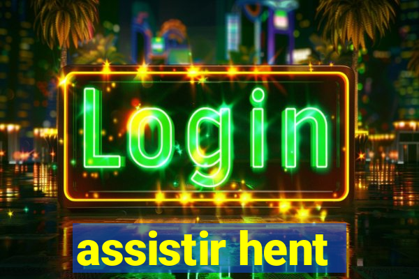 assistir hent